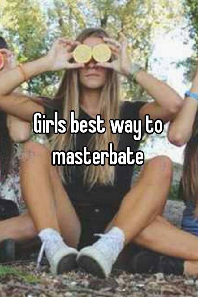 Best Ways To Masterbate For Girls